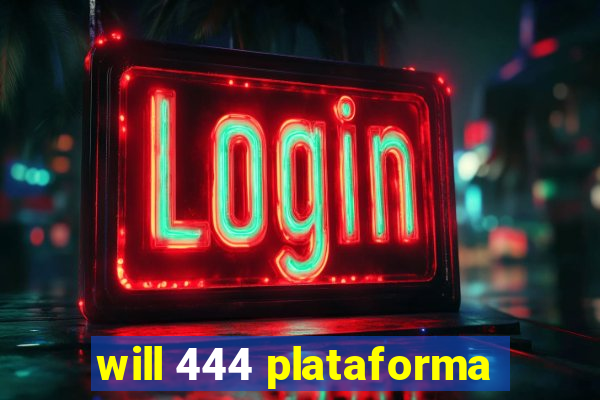 will 444 plataforma